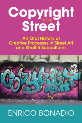 Copyright in the Street: An Oral History of Creative Processes in Street Art and Graffiti Subcultures von Cambridge University Press