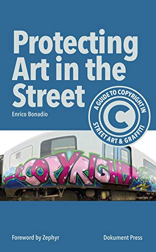 Protecting Art in the Street: A Guide to Copyright in Street Art and Graffiti von Dokument Forlag