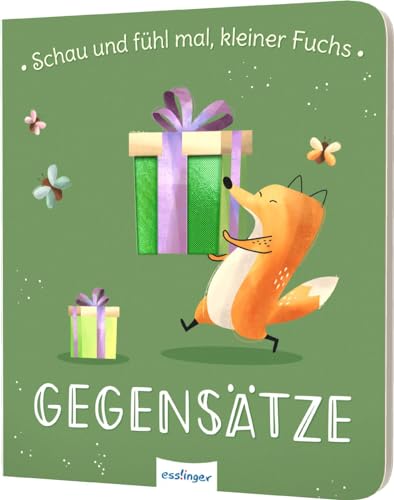 Schau und fühl mal, kleiner Fuchs!: GEGENSÄTZE | Pappebuch mit Fühl-Elementen von Esslinger Verlag