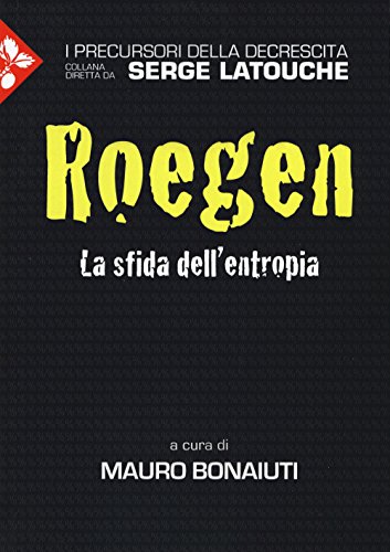 Georgescu-Roegen. La sfida dell'entropia (I precursori della decrescita)