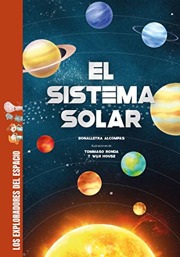 El sistema solar: Descubre todos los secretos y muchísimas curiosidades sobre el sistema solar: los planetas, la Luna, el Sol. (Los exploradores del espacio) von Shackleton books