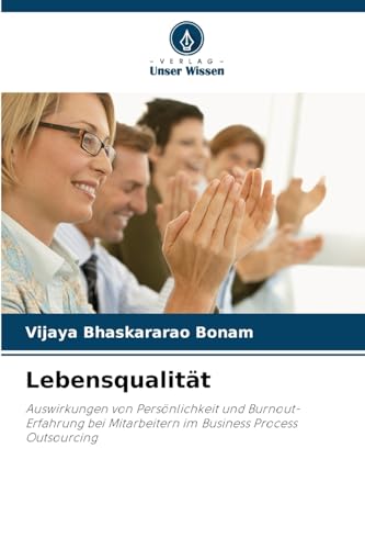 Lebensqualität: Auswirkungen von Persönlichkeit und Burnout-Erfahrung bei Mitarbeitern im Business Process Outsourcing von Verlag Unser Wissen