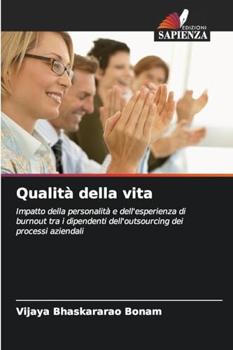 Qualità della vita: Impatto della personalità e dell'esperienza di burnout tra i dipendenti dell'outsourcing dei processi aziendali von Edizioni Sapienza