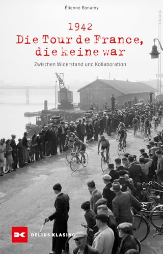 1942 – Die Tour de France, die keine war: Zwischen Widerstand und Kollaboration von DELIUS KLASING