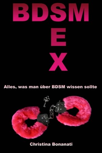 BDSM Sex - Alles was man über BDSM wissen sollte von CreateSpace Independent Publishing Platform