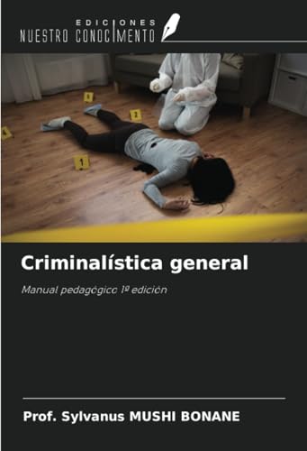 Criminalística general: Manual pedagógico 1ª edición von Ediciones Nuestro Conocimiento
