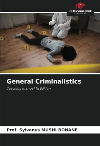 General Criminalistics: Teaching manual 1st Edition von Our Knowledge Publishing