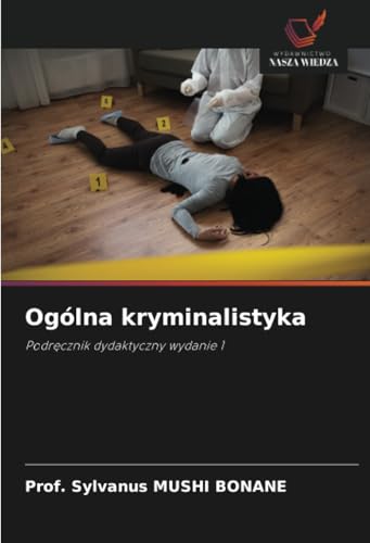 Ogólna kryminalistyka: Podręcznik dydaktyczny wydanie 1: Podr¿cznik dydaktyczny wydanie 1 von Wydawnictwo Nasza Wiedza