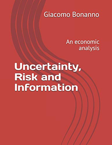 Uncertainty, Risk and Information: An economic analysis von Independently Published