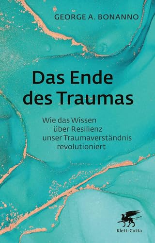 Das Ende des Traumas: Wie das Wissen über Resilienz unser Traumaverständnis revolutioniert