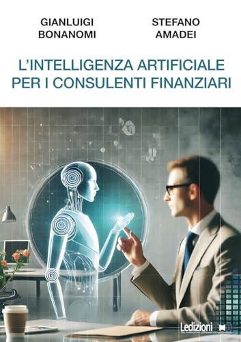 L'intelligenza artificiale per i consulenti finanziari (Fai da tech) von Ledizioni