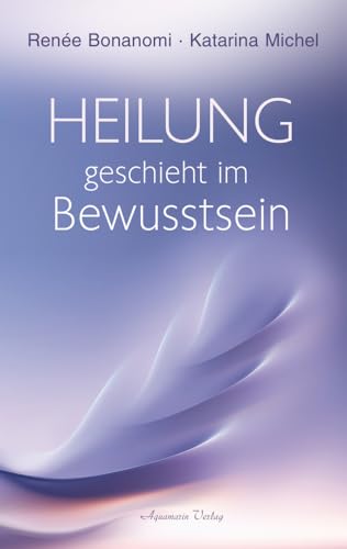Heilung geschieht im Bewusstsein von Aquamarin Verlag