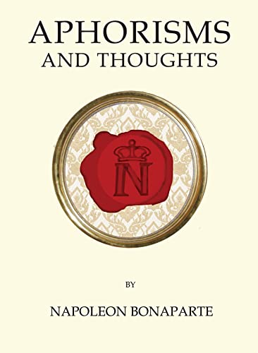 Aphorisms and Thoughts: Napoleon Bonaparte (Quirky Classics)