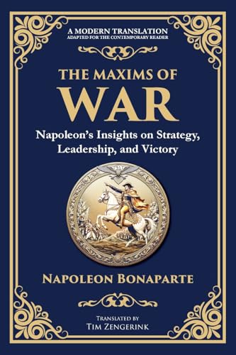 The Maxims of War: Napoleon's Insights on Strategy, Leadership, and Victory von The Library of Alexandria