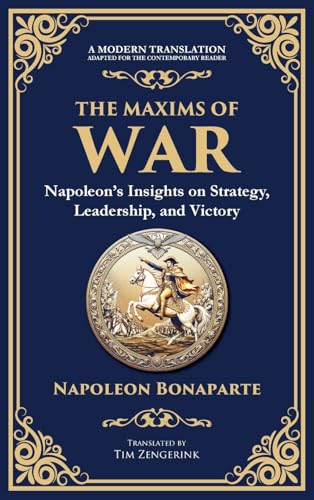 The Maxims of War: Napoleon's Insights on Strategy, Leadership, and Victory von Muze Publishing