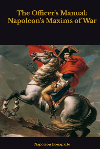 The Officer's Manual: Napoleon's Maxims of War The Officer's Manual: Napoleon's Maxims of War von Independently published