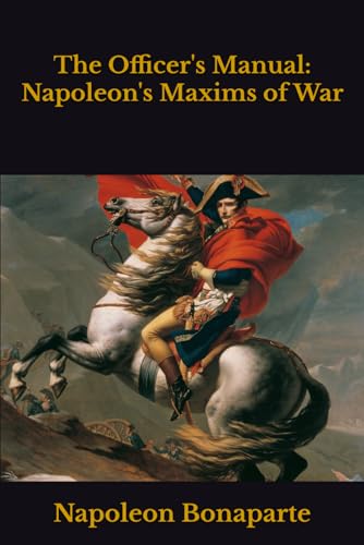 The Officer's Manual: Napoleon's Maxims of War The Officer's Manual: Napoleon's Maxims of War von Independently published