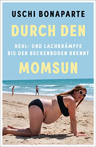 Durch den Momsun: Heul- und Lachkrämpfe, bis der Beckenboden brennt von Goldmann