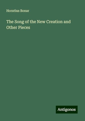 The Song of the New Creation and Other Pieces The Song of the New Creation and Other Pieces von Antigonos Verlag