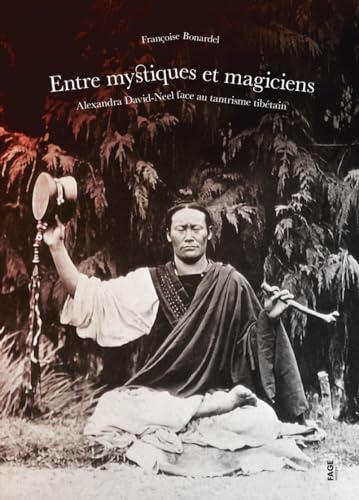 Entre mystiques et magiciens. Alexandra David-Neel face au t: Alexandra David-Neel face au tantrisme tibétain von FAGE