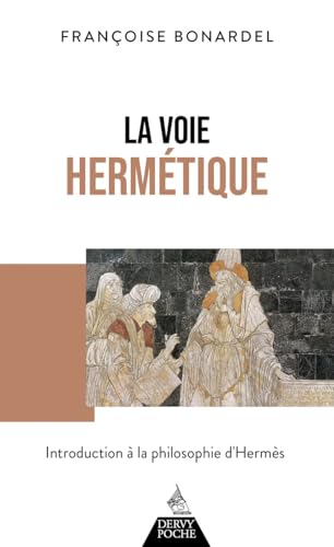 La Voie hermétique - Introduction à la philosophie d'Hermès von DERVY