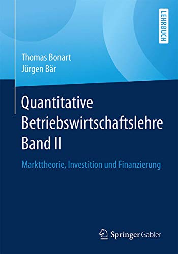 Quantitative Betriebswirtschaftslehre Band II: Markttheorie, Investition und Finanzierung