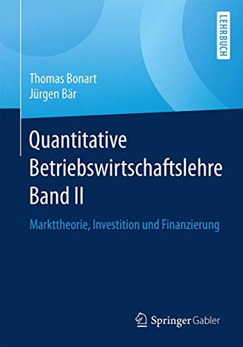 Quantitative Betriebswirtschaftslehre Band II: Markttheorie, Investition und Finanzierung von Springer