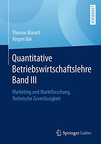 Quantitative Betriebswirtschaftslehre Band III: Marketing und Marktforschung, Technische Zuverlässigkeit von Springer