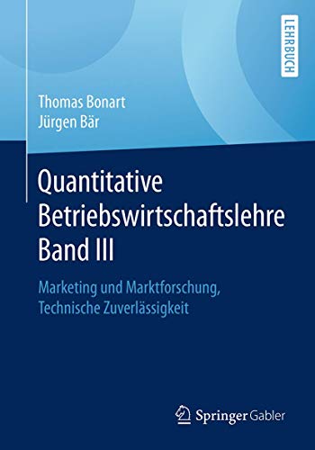 Quantitative Betriebswirtschaftslehre Band III: Marketing und Marktforschung, Technische Zuverlässigkeit Quantitative Betriebswirtschaftslehre Band III: Marketing und Marktforschung, Technische Zuverlässigkeit von Springer