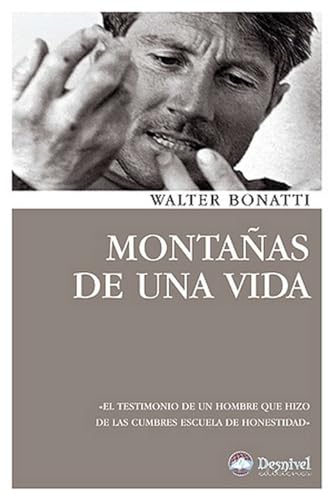 Montañas de una vida: El testimonio de un hombre que hizo de las cumbresz estela de honestidad (Literatura Desnivel) von Ediciones Desnivel