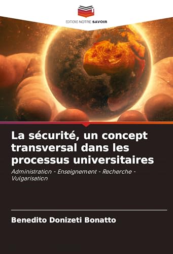 La sécurité, un concept transversal dans les processus universitaires: Administration - Enseignement - Recherche - Vulgarisation von Editions Notre Savoir