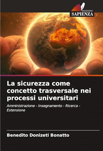 La sicurezza come concetto trasversale nei processi universitari: Amministrazione - Insegnamento - Ricerca - Estensione von Edizioni Sapienza