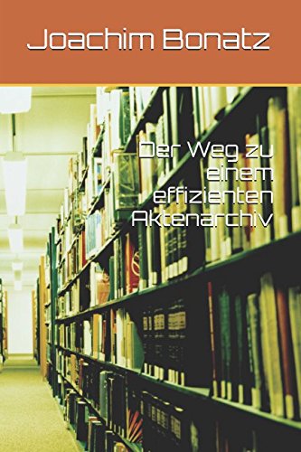 Der Weg zu einem effizienten Aktenarchiv