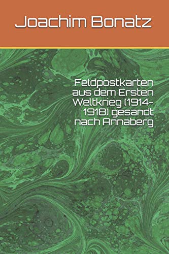 Feldpostkarten aus dem Ersten Weltkrieg (1914-1918) gesandt nach Annaberg