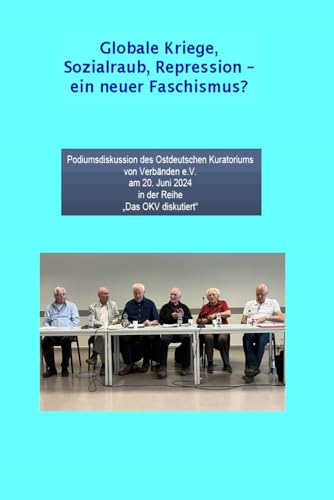 Globale Kriege, Sozialraub, Repression - ein Faschismus?: Podiumsdiskussion des Ostdeutschen Kuratoriums von Verbänden e.V. am 20. Juni 2024 in der Reihe das OKV diskutiert