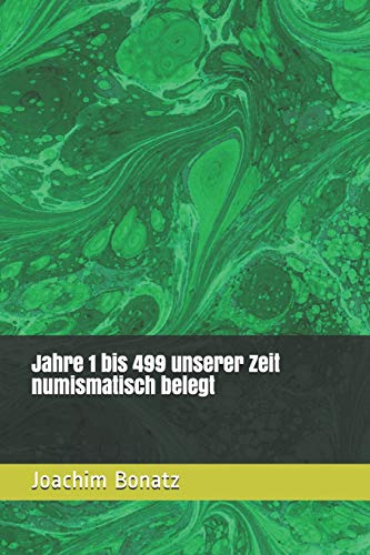Jahre 1 bis 499 unserer Zeit numismatisch belegt (Münzen von den Anfängen bis heute - ein Exkurs durch die Geschichte, Band 2)