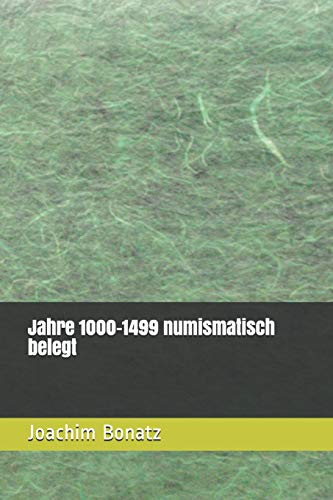 Jahre 1000-1499 numismatisch belegt (Münzen von den Anfängen bis heute - ein Exkurs durch die Geschichte, Band 4)