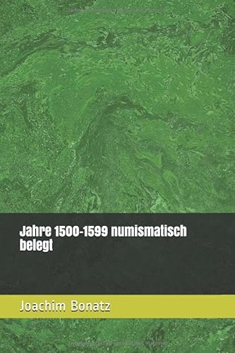 Jahre 1500-1599 numismatisch belegt (Münzen von den Anfängen bis heute - ein Exkurs durch die Geschichte, Band 5)
