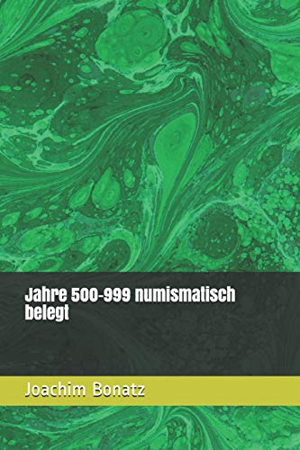 Jahre 500-999 numismatisch belegt (Münzen von den Anfängen bis heute - ein Exkurs durch die Geschichte, Band 3)