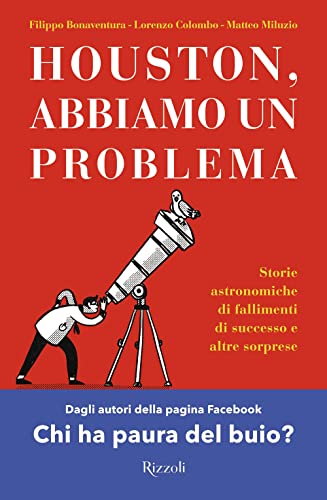 Houston, abbiamo un problema. Storie astronomiche di fallimenti di successo e altre sorprese (Varia)