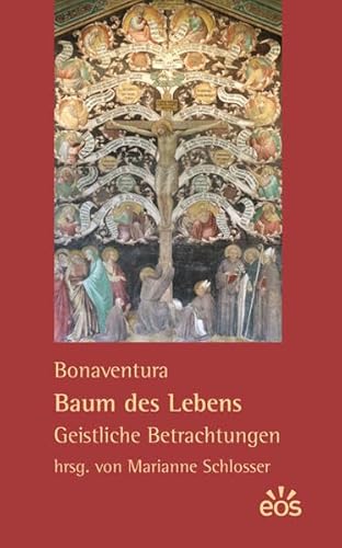 Bonaventura: Baum des Lebens - Geistliche Betrachtungen von Eos Verlag U. Druck