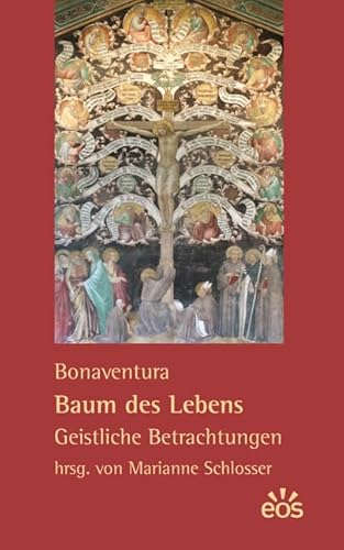 Bonaventura: Baum des Lebens - Geistliche Betrachtungen