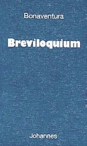Breviloquium: Bonaventura hat das Breviloquium, ein 'Kurzes Wort', ca. 1255 verfasst. Es ist eine kleine Summa, ein Grundkurs der Theologie, der das ... wissen muß (Sammlung Christliche Meister)