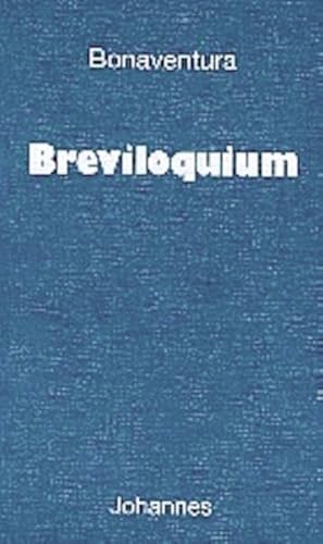 Breviloquium: Bonaventura hat das Breviloquium, ein 'Kurzes Wort', ca. 1255 verfasst. Es ist eine kleine Summa, ein Grundkurs der Theologie, der das ... wissen muß (Sammlung Christliche Meister)