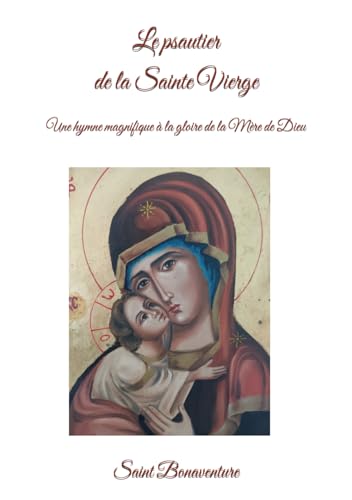 Le psautier de la Sainte Vierge: Une hymne magnifique à la gloire de la Mère de Dieu von Independently published