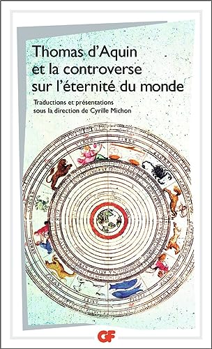 Thomas d'Aquin et la controverse sur l'éternité du monde: Traités sur L'Eternité du monde de Bonaventure, Thomas d'Aquin, Peckham, Boèce de Dacie, Henri de Gand et Guillaume d'Ockham