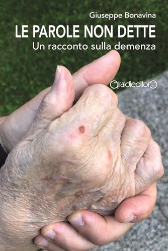 Le parole non dette. Un racconto sulla demenza (Fuoricollana) von Giraldi Editore
