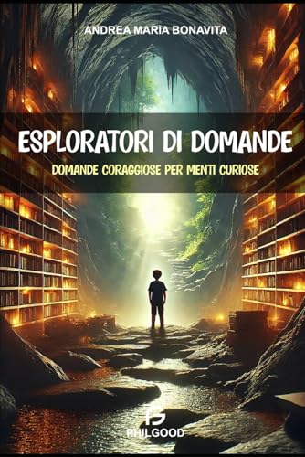 Esploratori di domande: Domande coraggiose per menti curiose (PHILGOOD, Band 1) von Independently published