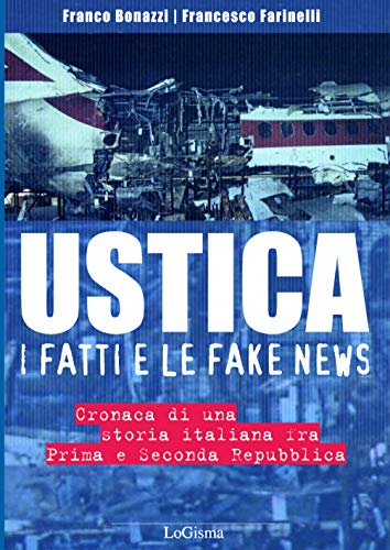 Ustica, i fatti e le fake news. Cronaca di una storia italiana fra Prima e Seconda Repubblica (Aeronautica) von LoGisma