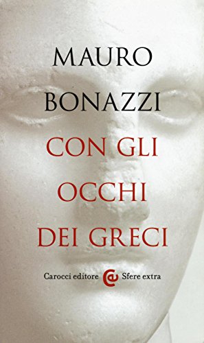 Con gli occhi dei greci. Saggezza antica per tempi moderni (Sfere extra) von Carocci